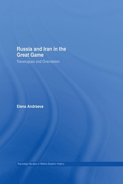 Elena Andreeva - Russia and Iran in the Great Game, E-bok