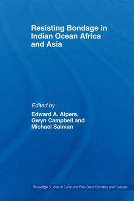 Edward A. Alpers, Gwyn Campbell, Michael Salman - Resisting Bondage in Indian Ocean Africa and Asia, E-bok