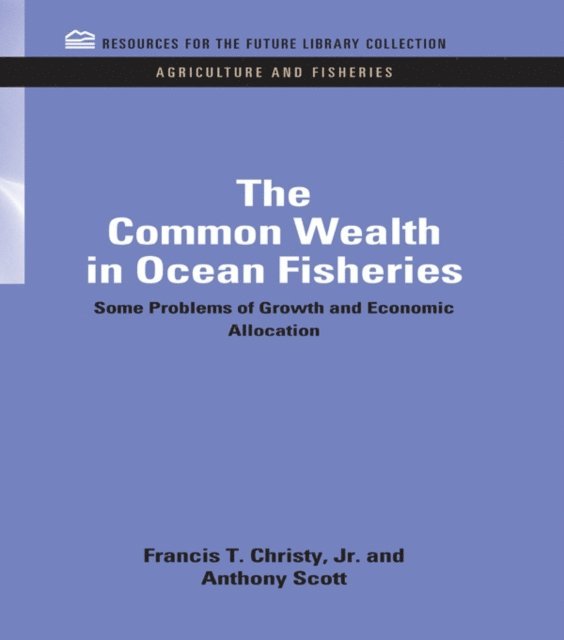 Anthony Scott, Francis T. Christy - Common Wealth in Ocean Fisheries, E-bok