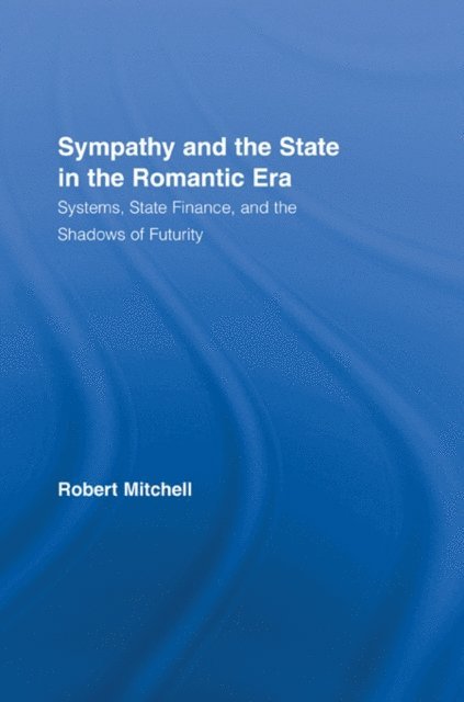 Robert Mitchell - Sympathy and the State in the Romantic Era, E-bok