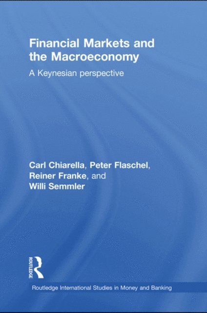 Willi Semmler, Reiner Franke, Peter Flaschel, Carl Chiarella - Financial Markets and the Macroeconomy, E-bok