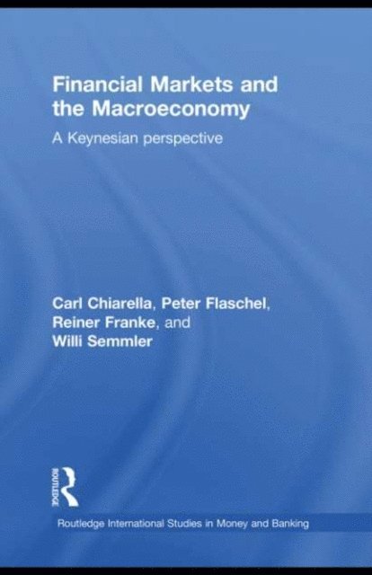 Willi Semmler, Reiner Franke, Peter Flaschel, Carl Chiarella - Financial Markets and the Macroeconomy, E-bok