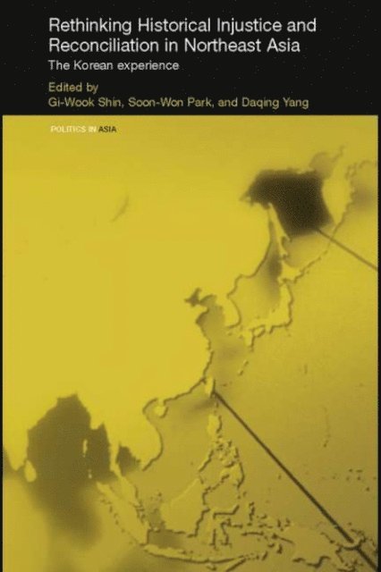 Daqing Yang, Soon-Won Park, Gi-Wook Shin - Rethinking Historical Injustice and Reconciliation in Northeast Asia, E-bok