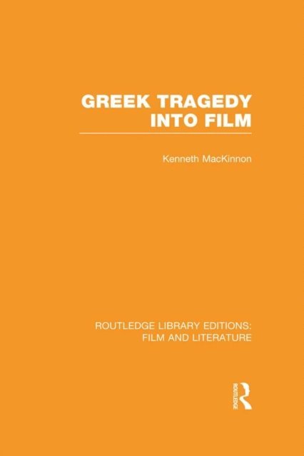 Kenneth MacKinnon - Greek Tragedy into Film, E-bok