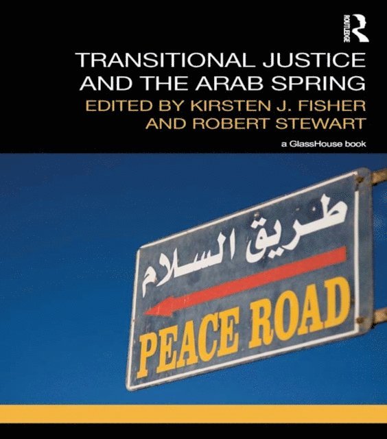Robert Stewart, Kirsten Fisher - Transitional Justice and the Arab Spring, E-bok
