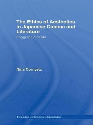 Nina Cornyetz - Ethics of Aesthetics in Japanese Cinema and Literature, E-bok