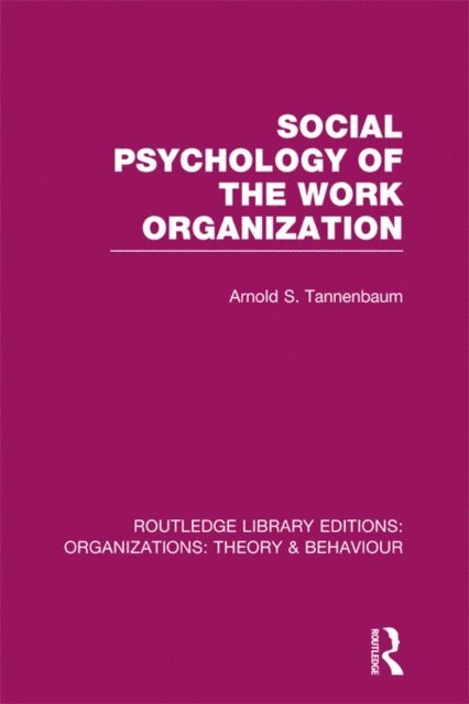 Arnold Tannenbaum - Social Psychology of the Work Organization (RLE: Organizations), E-bok