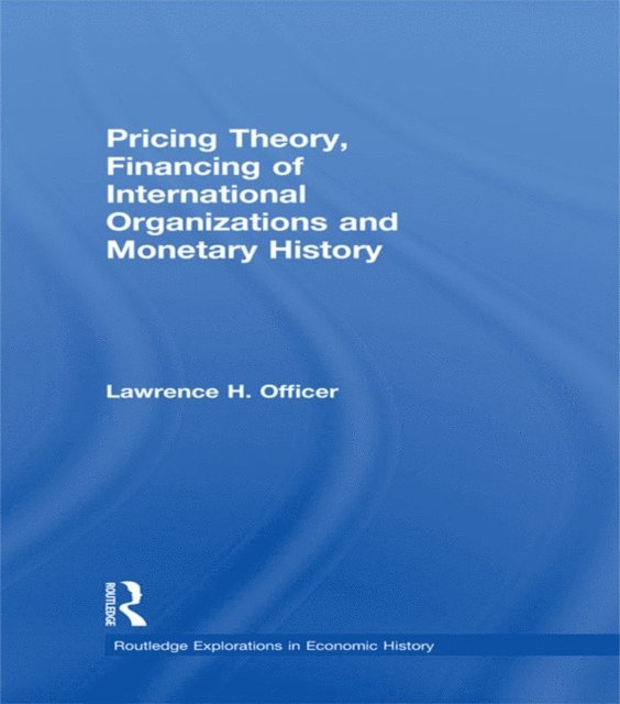 Lawrence H. Officer - Pricing Theory, Financing of International Organisations and Monetary History, E-bok