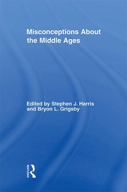 Bryon L. Grigsby, Stephen Harris - Misconceptions About the Middle Ages, E-bok