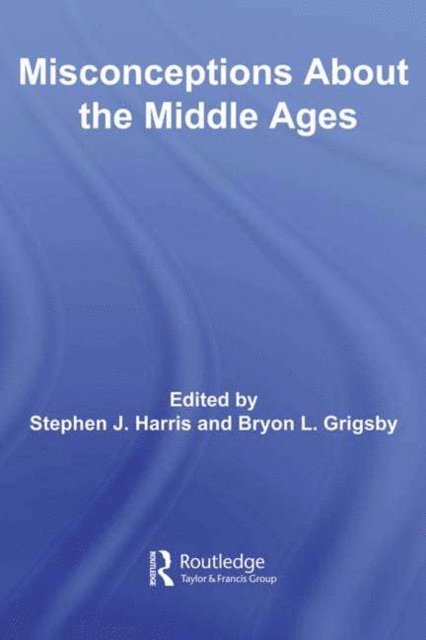 Bryon L. Grigsby, Stephen Harris - Misconceptions About the Middle Ages, E-bok