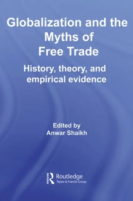 Anwar Shaikh - Globalization and the Myths of Free Trade, E-bok. Tillgänglighet: Lägg i varukorg