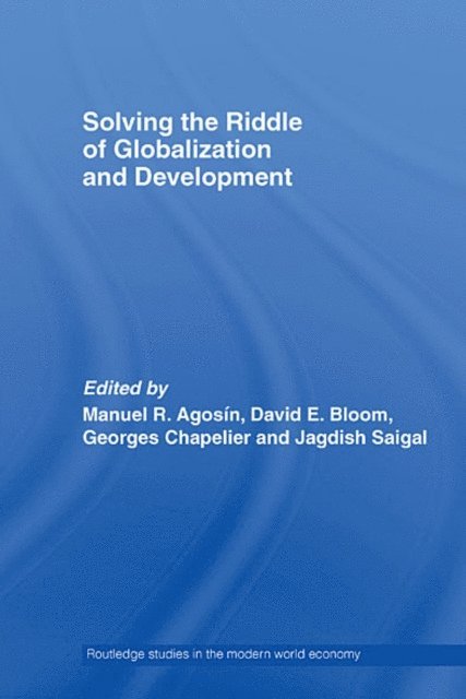 Jagdish Saigal, George Chapelier, David Bloom, Manuel Agosin - Solving the Riddle of Globalization and Development, E-bok