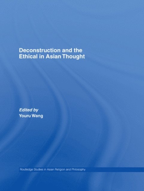 Youru Wang - Deconstruction and the Ethical in Asian Thought, E-bok