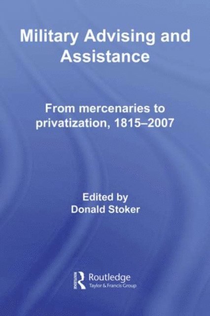 Donald Stoker - Military Advising and Assistance, E-bok