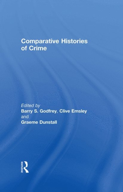 Graeme Dunstall, Clive Emsley, Barry Godfrey - Comparative Histories of Crime, E-bok
