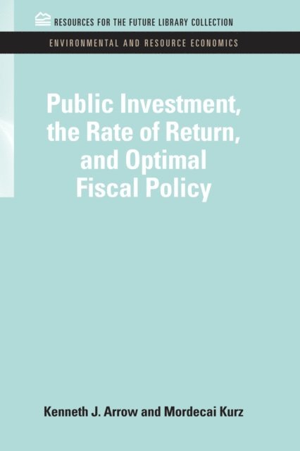 Mordecai Kruz, Kenneth J. Arrow - Public Investment, the Rate of Return, and Optimal Fiscal Policy, E-bok