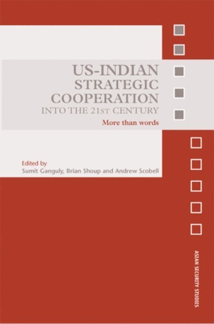 Brian Shoup, Andrew Scobell, Sumit Ganguly - US-Indian Strategic Cooperation into the 21st Century, E-bok