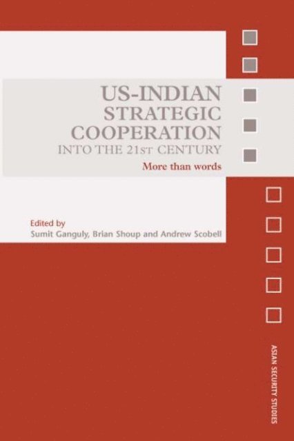 Brian Shoup, Andrew Scobell, Sumit Ganguly - US-Indian Strategic Cooperation into the 21st Century, E-bok