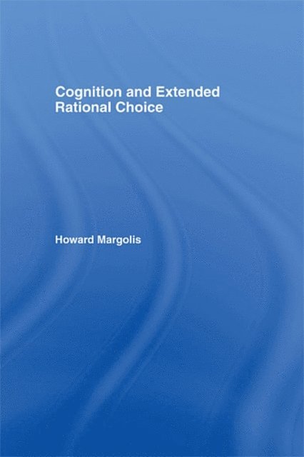 Howard Margolis - Cognition and Extended Rational Choice, E-bok