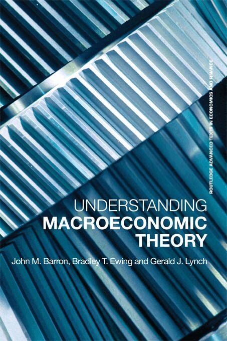 Bradley T. Ewing, John M. Barron, Gerald J. Lynch - Understanding Macroeconomic Theory, E-bok