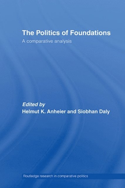 Siobhan Daly, Helmut Anheier - Politics of Foundations, E-bok