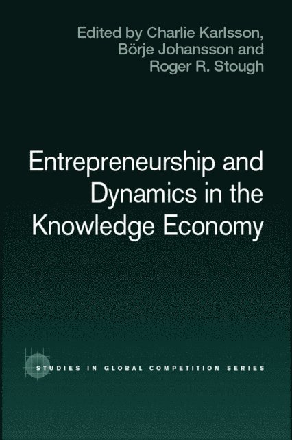 Roger Stough, Borje Johansson, Charlie Karlsson - Entrepreneurship and Dynamics in the Knowledge Economy, E-bok