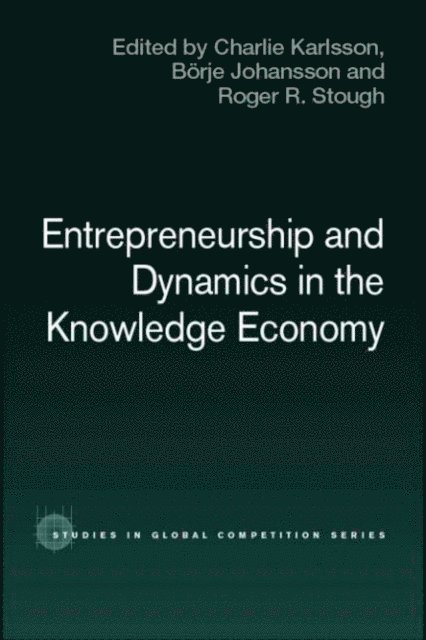 Roger Stough, Borje Johansson, Charlie Karlsson - Entrepreneurship and Dynamics in the Knowledge Economy, E-bok