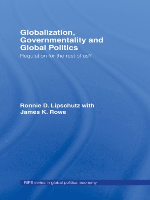 James K. Rowe, Ronnie Lipschutz - Globalization, Governmentality and Global Politics, E-bok