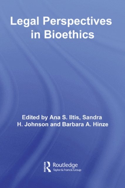 Barbara A. Hinze, Sandra H. Johnson, Ana S. Iltis - Legal Perspectives in Bioethics, E-bok