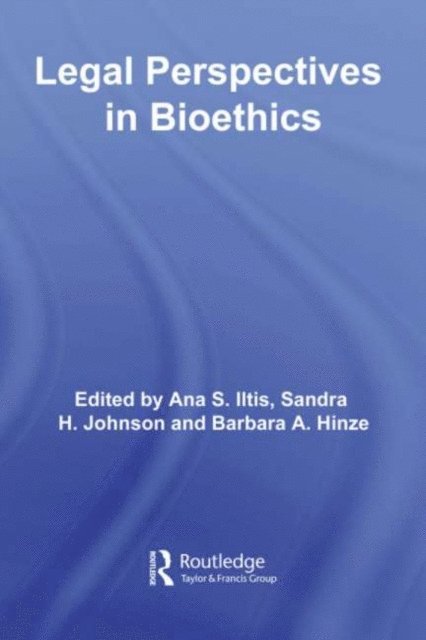 Barbara A. Hinze, Sandra H. Johnson, Ana S. Iltis - Legal Perspectives in Bioethics, E-bok