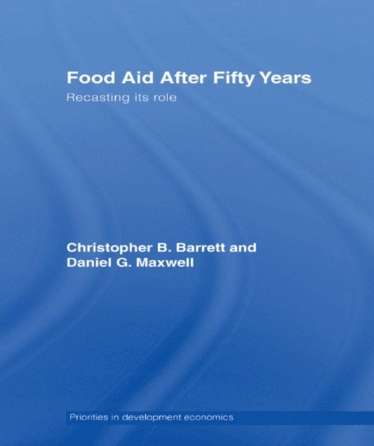 Dan Maxwell, Christopher B. Barrett - Food Aid After Fifty Years, E-bok