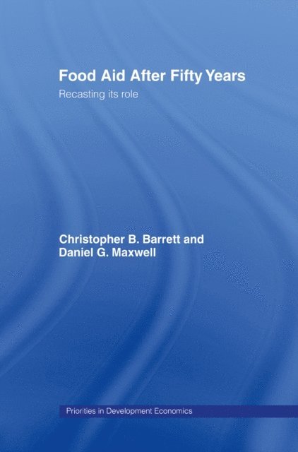 Dan Maxwell, Christopher B. Barrett - Food Aid After Fifty Years, E-bok