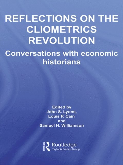 Samuel H. Williamson, Louis P. Cain, John S. Lyons - Reflections on the Cliometrics Revolution, E-bok