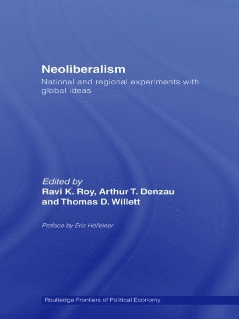 Thomas D. Willett, Arthur T Denzau, Ravi K. Roy - Neoliberalism: National and Regional Experiments with Global Ideas, E-bok