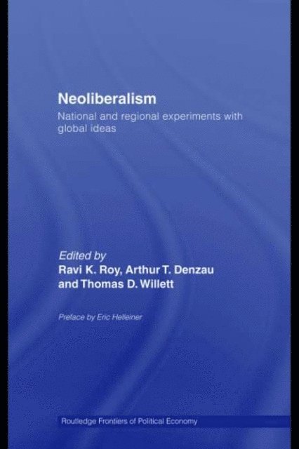 Thomas D. Willett, Arthur T Denzau, Ravi K. Roy - Neoliberalism: National and Regional Experiments with Global Ideas, E-bok