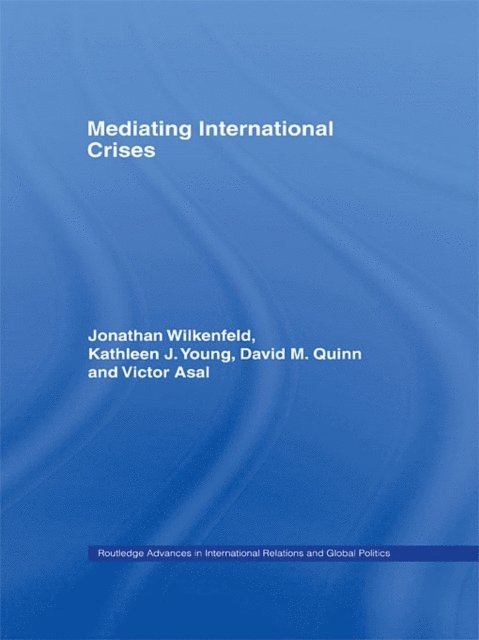 Victor Asal, David Quinn, Kathleen Young, Jonathan Wilkenfeld - Mediating International Crises, E-bok