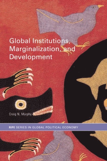 Craig N. Murphy - Global Institutions, Marginalization and Development, E-bok