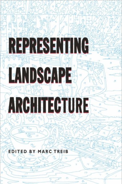 Marc Treib - Representing Landscape Architecture, E-bok