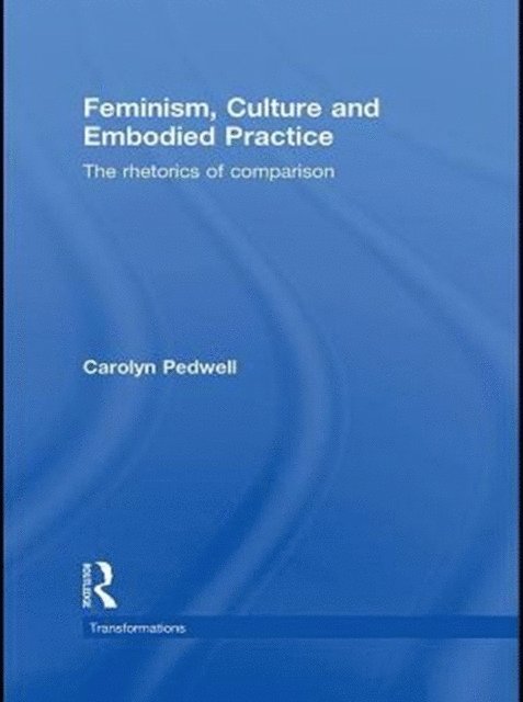 Carolyn Pedwell - Feminism, Culture and Embodied Practice, E-bok