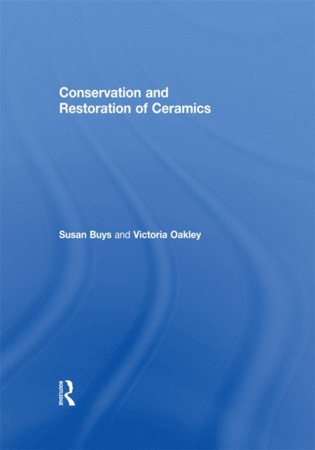 Victoria Oakley, Susan Buys - Conservation and Restoration of Ceramics, E-bok