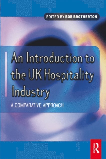Bob Brotherton - Introduction to the UK Hospitality Industry: A Comparative Approach, E-bok