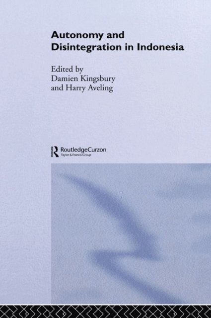 Harry Aveling, Damien Kingsbury - Autonomy & Disintegration Indonesia, E-bok