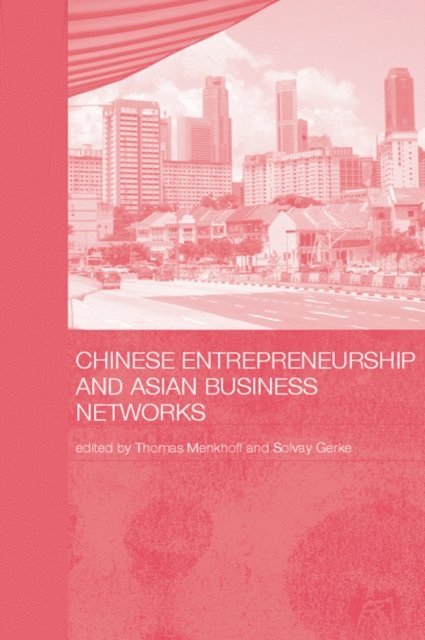 Gerke Solvay, Thomas Menkhoff - Chinese Entrepreneurship and Asian Business Networks, E-bok