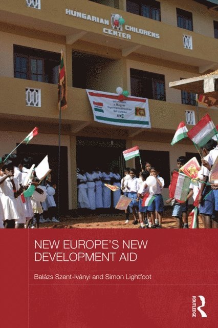 Simon Lightfoot, Balazs Szent-Ivanyi - New Europe's New Development Aid, E-bok