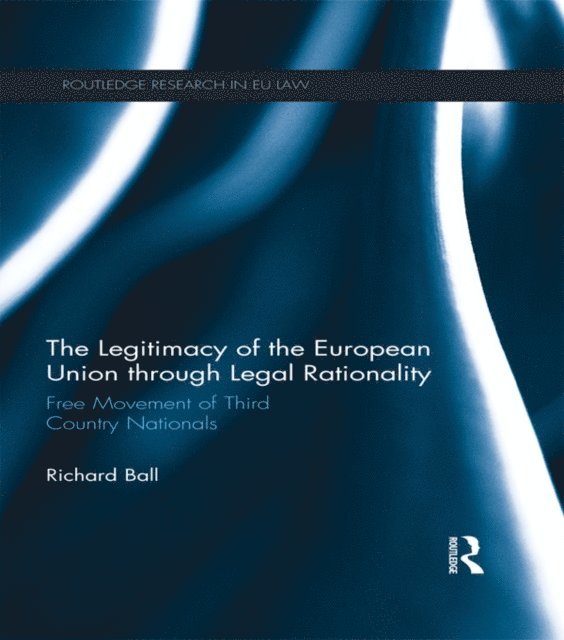 Richard Ball - Legitimacy of The European Union through Legal Rationality, E-bok