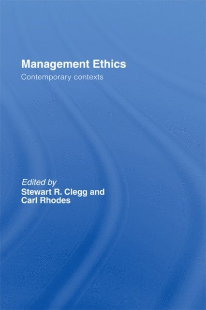 Carl Rhodes, Stewart R. Clegg - Management Ethics, E-bok