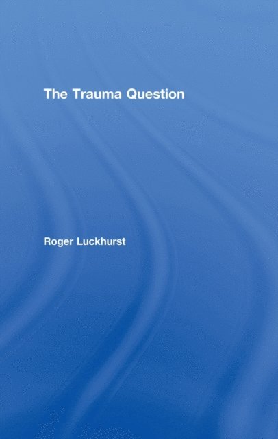 Roger Luckhurst - Trauma Question, E-bok