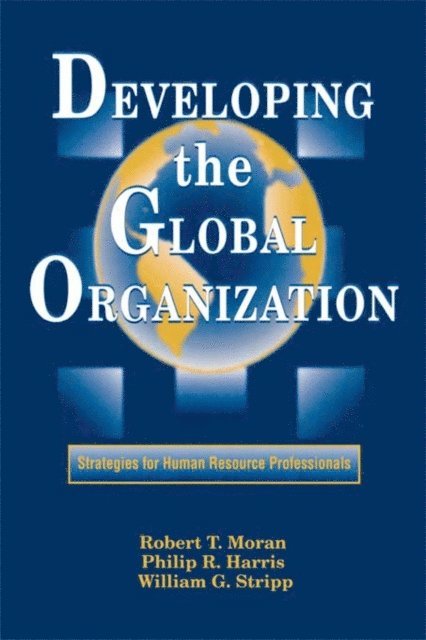 Robert T. Moran, Philip R. Harris, William G. Stripp,J.D. - Developing the Global Organization, E-bok