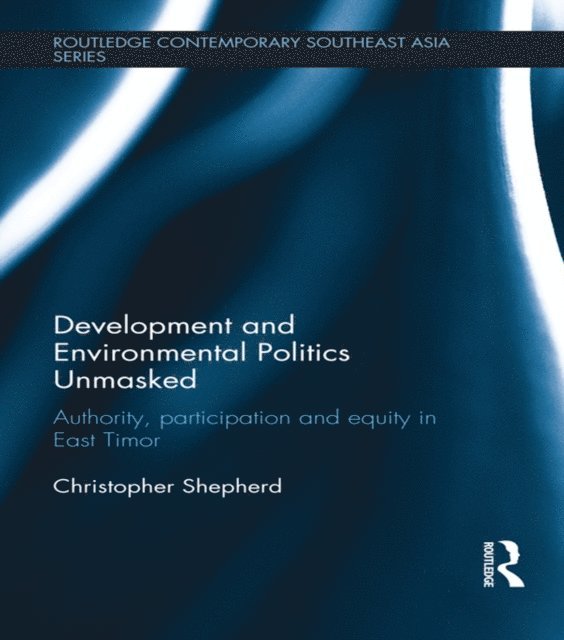 Christopher Shepherd - Development and Environmental Politics Unmasked, E-bok