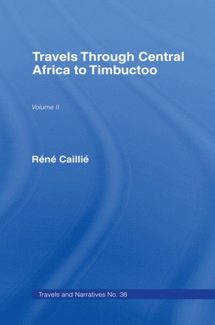 Rene Caillie - Travels Through Central Africa to Timbuctoo and Across the Great Desert to Morocco, 1824-28, E-bok
